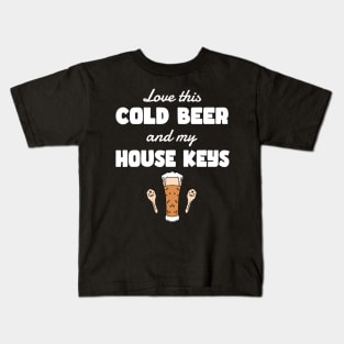 COLD BEER & A HOUSE KEYS Kids T-Shirt